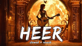 Heer  Slowed  Reverb lofi song  jab tak hai jaan movie songs [upl. by Kei711]