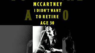 Paul McCartney I Didnt Want To Retire Age 30 [upl. by Malachy]