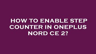 How to enable step counter in oneplus nord ce 2 [upl. by Adyan]