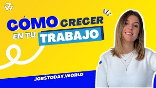 ¿CÓMO CRECER en tu TRABAJO  JOBSTODAYWORLD [upl. by Eolande]