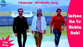 Lafzon Ka Ye Rishta Nahi Full Song  Ishqbaaz  ShivOmRu Song [upl. by Yelsnya]