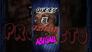 ¿QUE ES EL PROYECTO ABIGAIL 🤕💀 [upl. by Nahttam924]