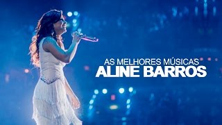 Aline Barros  AS MELHORES músicas mais tocadas ATUALIZADA NOVA LISTA  YouTube Music [upl. by Weatherby]