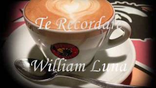 TE RECORDARE  WILLIAM LUNA [upl. by Jessi]