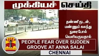 People Fear Over Sudden Groove at Anna Salai  Detailed Report  Thanthi TV [upl. by Lewse]