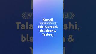 KUNDI Lyrics  Talal Qureshi Blal Bloch amp Yashraj  amp  TOP Unique Entertainment shorts [upl. by Perr828]