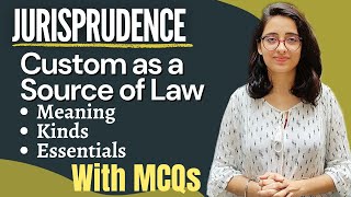 Jurisprudence  Custom as a Source Of Law  Meaning Definitions Kinds and Essentials  WITH MCQs [upl. by Tonnie]