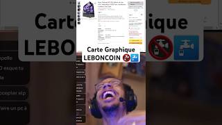 Carte graphique leboncoin 🚱☠️ cartegraphique leboncoin manuizine twitch [upl. by Mike904]