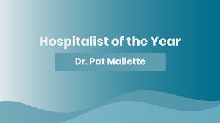 Hospitalist of the Year 2024  Dr Pat Mallette [upl. by Ralf]