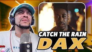 THIS VIDEO GOT ME Dax  Catch The Rain LIVE REACTION [upl. by Christin]