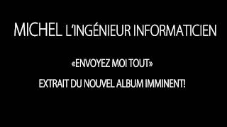 Envoyez moi tout  Michel lingénieur informaticien OFFICIEL [upl. by Willing]