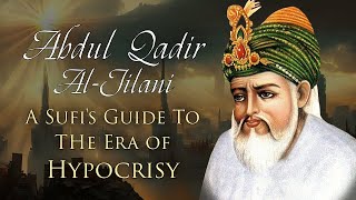 A Sufi Sheikhs Guide to the Era of Hypocrisy  Wise Meditations from Sheikh Abdul Qadir AlJilani [upl. by Whitehouse]