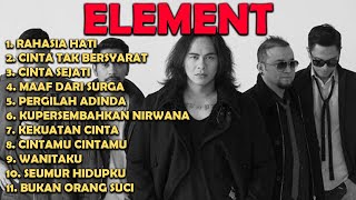 ELEMENT FULL ALBUM PALING HITS TANPA IKLAN TERBAIK 2023  RAHASIA HATI  CINTA TAK BERSYARAT [upl. by Aicrag670]