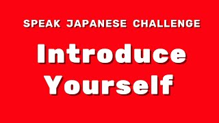 Speak Japanese Challenge  Introduce Yourself [upl. by Yks975]