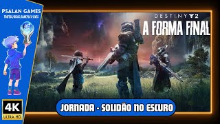 Destiny 2 A Forma Final  Jornada  Solidão no Escuro [upl. by Huxley]