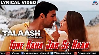 Tune Kaha Jab Se Haan Full Lyrical Video Song  Talaash  Akshay Kumar Kareena Kapoor [upl. by Nnalatsyrc]