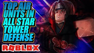 Roblox All Star Tower Defense Top 5 Air Units [upl. by Filler]