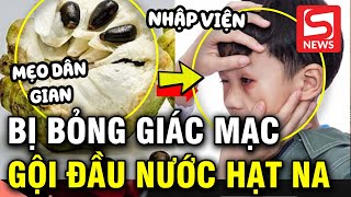 Bé trai bỏng giác mạc do gội đầu bằng nước hạt na [upl. by Ammej]