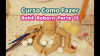 DIY COMO FAZER BEBÊ REBORN PARTE 13 [upl. by Oilicec]