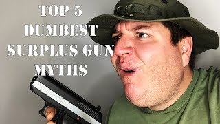 Top 5 Dumbest Surplus Gun Myths [upl. by Ijneb]