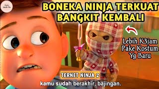 BONEKA NINJA BANGKIT KEMBALI ‼ Alur Cerita Film Ternet Ninja 2 [upl. by Coussoule]