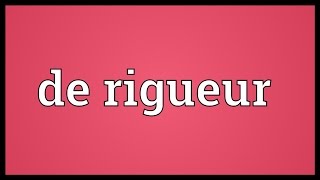 De rigueur Meaning [upl. by Cosimo]