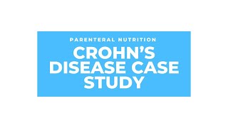 Parenteral Nutrition Case Study  Crohns Disease [upl. by Etteroma]