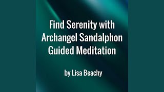 Find Serenity With Archangel Sandalphon  Guided Meditation [upl. by Ttirrej]