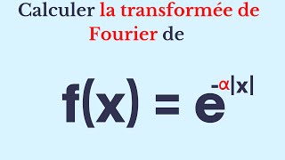 Calculer la transformée de Fourier [upl. by Jemmy]