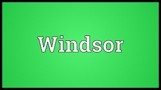 Windsor Meaning [upl. by Idhem]