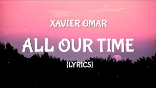 Xavier Omär  All Our Time Lyrics [upl. by Haissem]