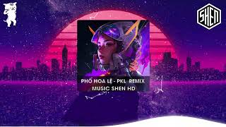 PHỐ HOA LỆ  PKL REMIX HOT TIKTOK 2023 [upl. by Sergu]