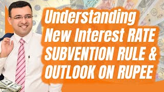 Understanding New Interest Rate Subvention Rule amp Outlook on Rupee [upl. by Nielson]