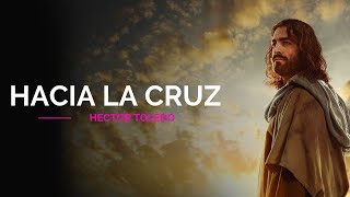 Hacia la cruz  Hector Toledo [upl. by Iblok]