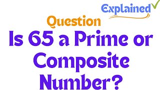 Is 65 a Prime or Composite Number [upl. by Deane714]