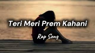 Teri Meri Prem Kahani  Rap Hindi Song  Rap Music [upl. by Nnahaid]