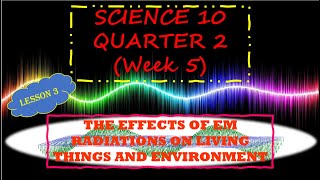 THE EFFECTS OF EM RADIATIONS ON LIVING THINGS AND ENVIRONMENT LESSON 3  SCIENCE 10 [upl. by Burgener108]