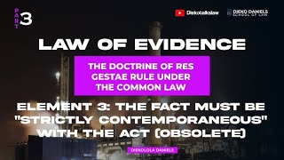 LAW OF EVIDENCE ELEMENT 3A  THE FACT MUST BE STRICTLY CONTEMPORANEOUS WITH THE ACT OBSOLETE [upl. by Aihpos]