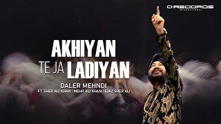 Akhiyan Te Ja Ladiyan  Daler Mehndi Ft Sher Ali Mehr Ali  Ejaz Sher Ali Latest Bhangra Song 2024 [upl. by Nesline244]