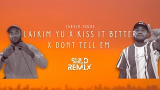 SHLD x Tarvin Toune  Laikim Yu x Kiss It Better SHLD Remix Ft Rihanna [upl. by Relyt]