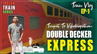 Double Decker Express 22708Train Vlog  Tirupati To Visakhapatnam  Episode1  Indian Train Vlogs [upl. by Callista424]