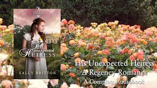 His Unexpected Heiress  A Full Regency Romance Audiobook by Sally Britton [upl. by Yllehs]