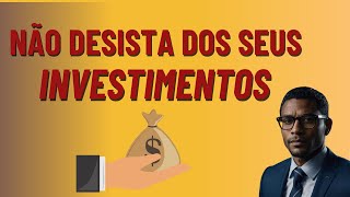 NÃO DESISTA DOS SEUS INVESTIMENTOS [upl. by Nasho]