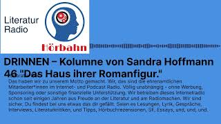 DRINNEN – Kolumne von Sandra Hoffmann 46 quotDas Haus ihrer Romanfigurquot  Literatur Radio Hörbahn [upl. by Dehnel]