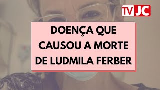 Qual era a doença de Ludmila Ferber Cantora gospel faleceu na quarta 26 [upl. by Lubeck]