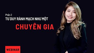 Webinar Tư duy rành mạch như một chuyên gia  Phần 2 [upl. by Maryrose]