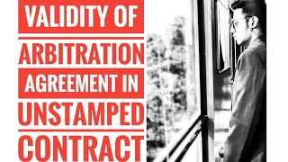 Validity of Arbitration Agreement in unstamped contract [upl. by Nolyk]