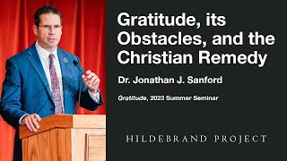 Gratitude Its Obstacles and the Christian Remedy  2023 Hildebrand Project Summer Seminar [upl. by Hamo]