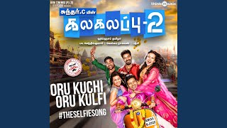 Oru Kuchi Oru Kulfi TheSelfieSong From quotKalakalappu 2quot [upl. by Dorwin]