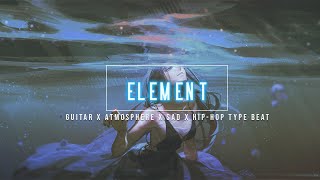 FREE GUITAR X ATMOSPHERE X SAD X HIP HOP TYPE BEAT quotELEMENTquot [upl. by Nirrol582]